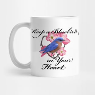 Bluebird Love and Happiness - Keep a Bluebird in your Heart Mug